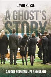 A Ghost's Story: Caught Between Life and Death