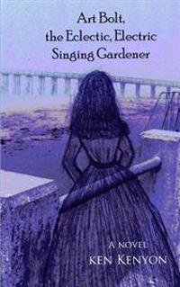 Art Bolt, the Eclectic, Electric Singing Gardener