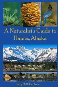 A Naturalist's Guide to Haines, Alaska