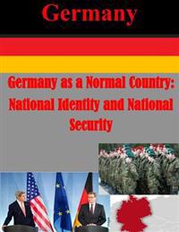 Germany as a Normal Country: National Identity and National Security