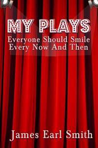 My Plays: Every One Should Smile Every Now And Then