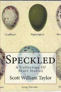 Speckled: A Collection Of Short Stories