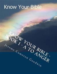 Know Your Bible - Book 1 - A To Anger: Know Your Bible Series