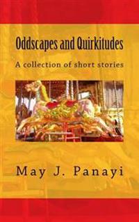 Oddscapes and Quirkitudes: A collection of somewhat outre short stories
