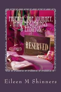 Friends, The Journey, New Beginnings & Endings