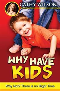 Why Have Kids? Why Not?: There is no "right" time