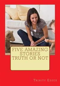 Five Amazing Stories truth or not: Truth & Fiction make up your mind