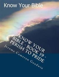 Know Your Bible - Book 19 - Perish To Pride: Know Your Bible Series