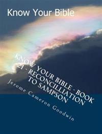 Know Your Bible - Book 21 - Reconcilliation To Sampson: Know Your Bible Series