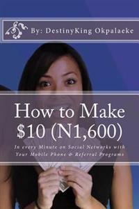How to Make $10 (N1,600): In every Minute on Social Networks with Your Mobile Phone & Referral Programs