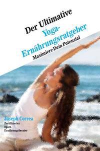 Der Ultimative Yoga-Ernahrungsratgeber: Maximiere Dein Potenzial