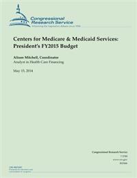 Centers for Medicare & Medicaid Services: President's FY2015 Budget
