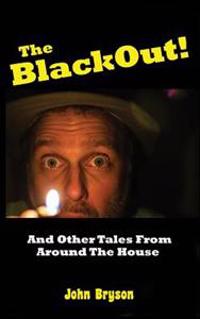 The Blackout!: And Other Tales From Around The House