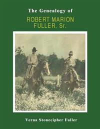 The Genealogy of Robert Marion Fuller, Sr.