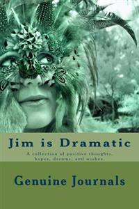 Jim is Dramatic