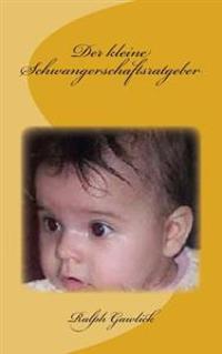 Der kleine Schwangerschaftsratgeber