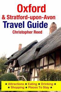 Oxford & Stratford-upon-Avon Travel Guide: Attractions, Eating, Drinking, Shopping & Places To Stay