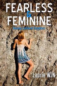 Fearless and Feminine: Raising Confident Daughters
