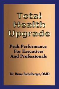 Total Health Upgrade: Peak Performance for Executives and Professionals