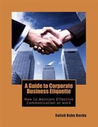 A Guide to Corporate Business Etiquette: How to maintain Effective Communication at work