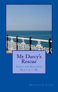 Mr Darcy's Rescue: Darcy and Elizabeth What If? #2