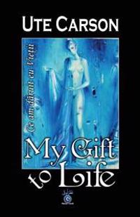 Ce Am Daruit Eu Vietii/ My Gift to Life