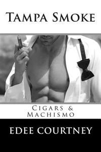 Tampa Smoke: Cigars and Machismo