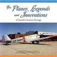 The Planes, Legends and Innovations of Canada's Aviation Heritage