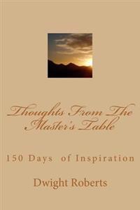 Thoughts From The Master's Table: 150 Days of Inspiration