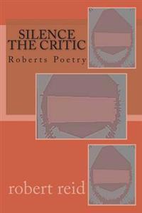 silence the critic: Roberts Poetry