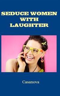 Seduce Women With Laughter