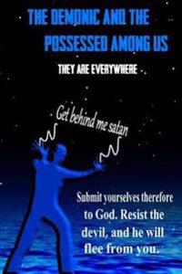 THE DEMONS and THE POSSESSED AMONG US