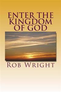 Enter the Kingdom of God: A 30 Day Journey