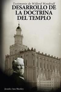 Desarrollo de la doctrina del templo: Testimonio de Wilford Woodruff