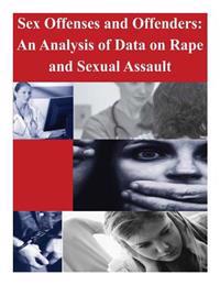 Sex Offenses and Offenders: An Analysis of Data on Rape and Sexual Assault