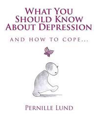 What You Should Know About Depression: and how to cope
