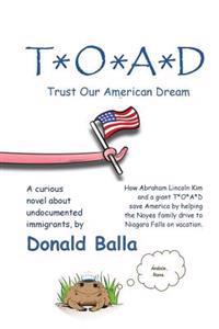 T*o*a*d: Trust Our American Dream