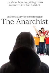 The Anarchist (Or About How Everything I Own Is Covered in a Fine Red Dust)