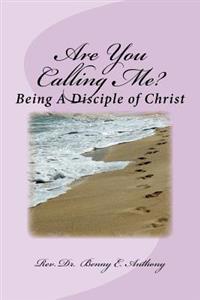 Are You Calling Me?: Being A Disciple of Christ