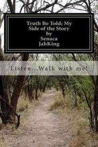 truth be told...my side of the story