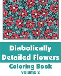 Diabolically Detailed Flowers Coloring Book (Volume 2)