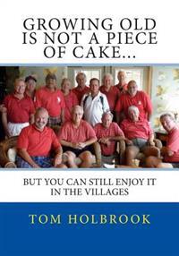 Growing Old Is Not a Piece of Cake...