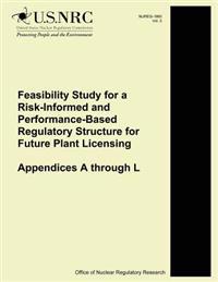 Feasibility Study for a Risk-Informed and Performance-Based Regulatory Structure for Future Plant Licensing: Appendices A through L