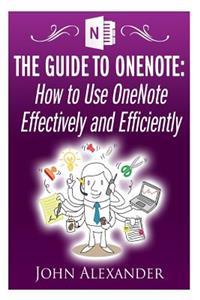 The Guide to OneNote: How to Use OneNote Effectively and Efficiently