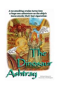 The Dinosaur Ashtray: A "Quit Smoking" cruise turns into a huge sea adventure as the ship's teens smoke their last cigarettes-