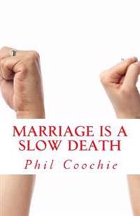 Marriage Is A Slow Death