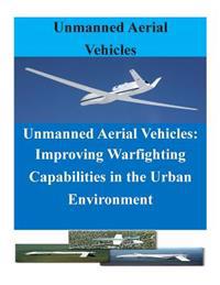 Unmanned Aerial Vehicles: Improving Warfighting Capabilities in the Urban Enviro