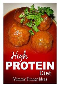 High Protein Diet - Yummy Dinner Ideas: High-Protein Cooking and Baking for Weight Loss and Energy
