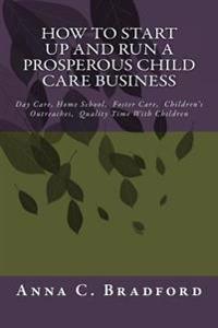 How to Start Up and Run a Prosperous Child Care Business