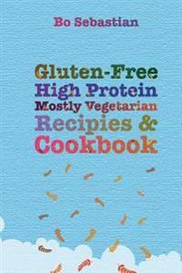 Gluten-free, High Protein, Mostly Vegetarian Recipes & Cookbook